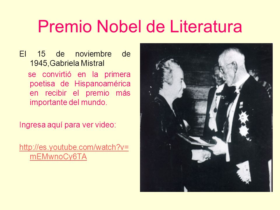 Premio Nobel de Literatura El 15 de noviembre de 1945,Gabriela Mistral se convirtió en la primera poetisa de Hispanoamérica en recibir el premio más importante del mundo.