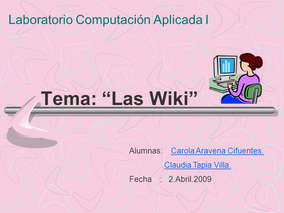 Laboratorio Computación Aplicada I Tema: Las Wiki Alumnas: Carola Aravena Cifuentes.Carola Aravena Cifuentes.