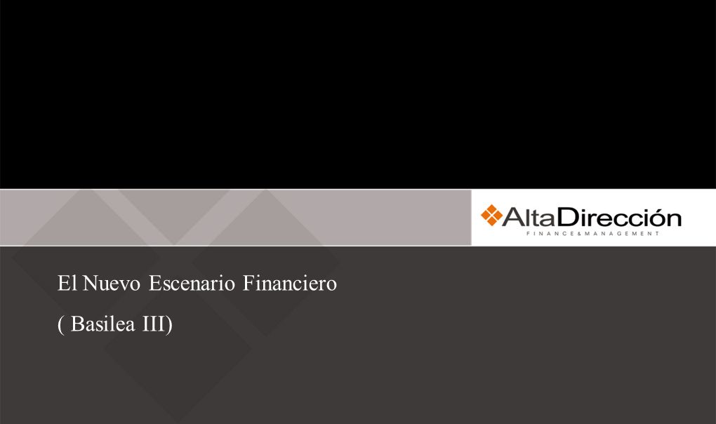 El Nuevo Escenario Financiero ( Basilea III)