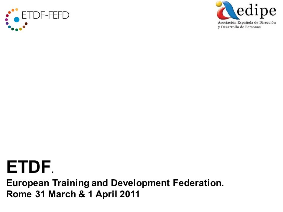 ETDF. European Training and Development Federation. Rome 31 March & 1 April 2011