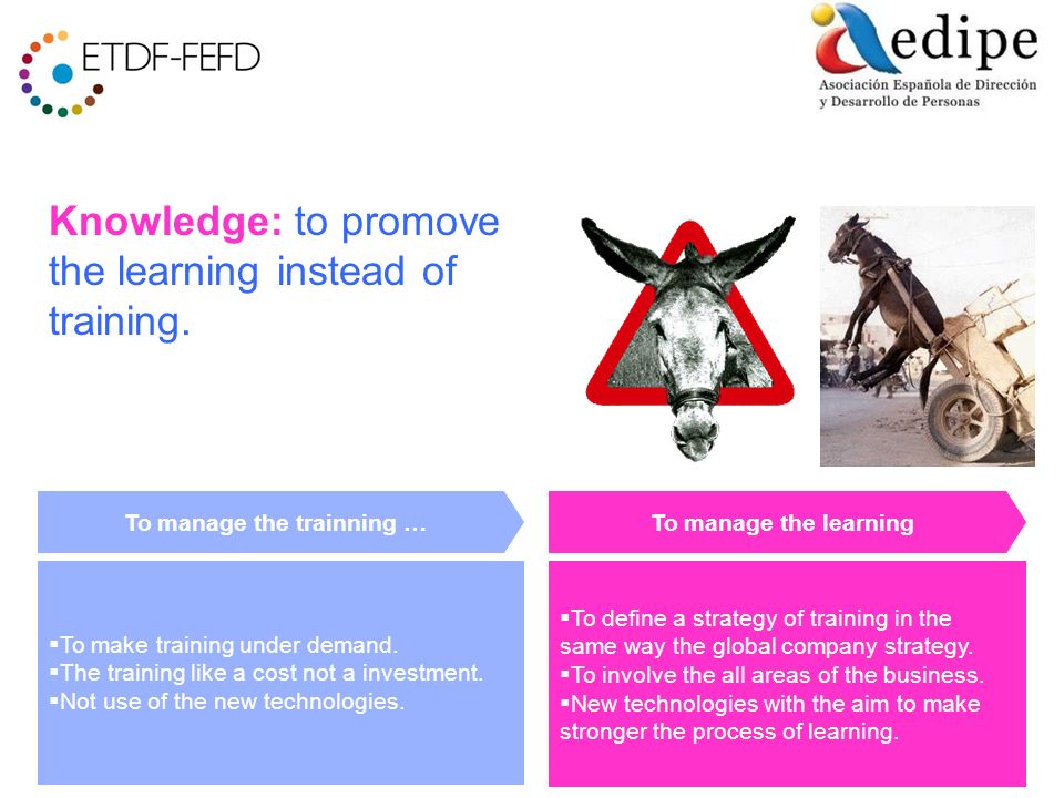 Knowledge: to promove the learning instead of training.