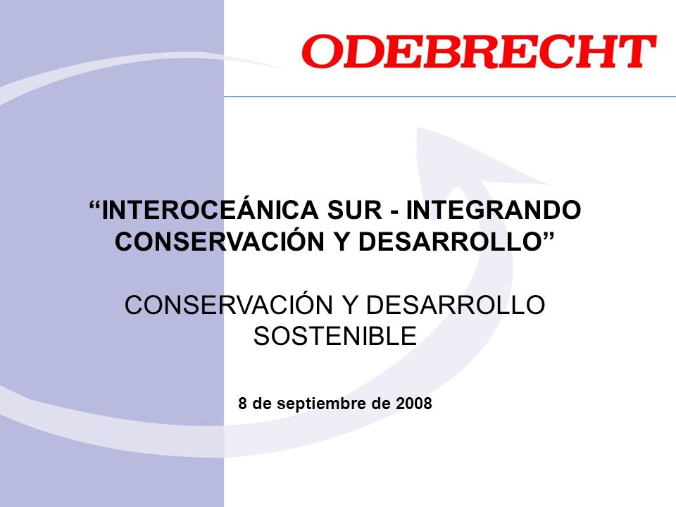 INTEROCEÁNICA SUR - INTEGRANDO CONSERVACIÓN Y DESARROLLO CONSERVACIÓN Y DESARROLLO SOSTENIBLE 8 de septiembre de 2008