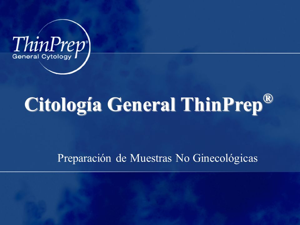 Citología General ThinPrep ® Preparación de Muestras No Ginecológicas