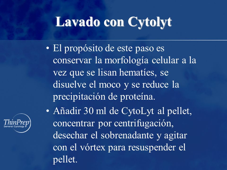 Lavado con Cytolyt El propósito de este paso es conservar la morfología celular a la vez que se lisan hematíes, se disuelve el moco y se reduce la precipitación de proteína.