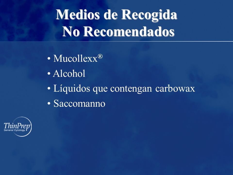 Medios de Recogida No Recomendados Mucollexx ® Alcohol Líquidos que contengan carbowax Saccomanno