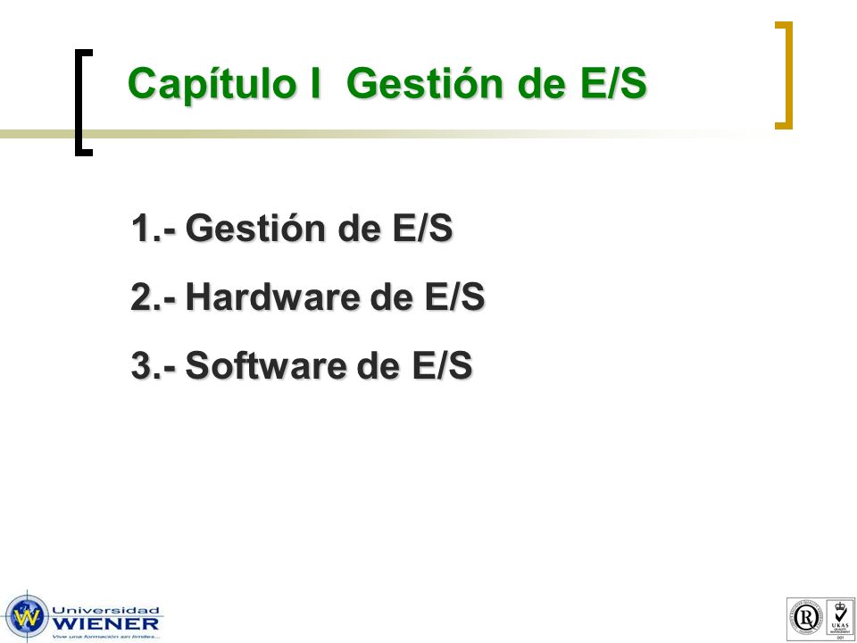 Capítulo I Gestión de E/S 1.- Gestión de E/S 2.- Hardware de E/S 3.- Software de E/S
