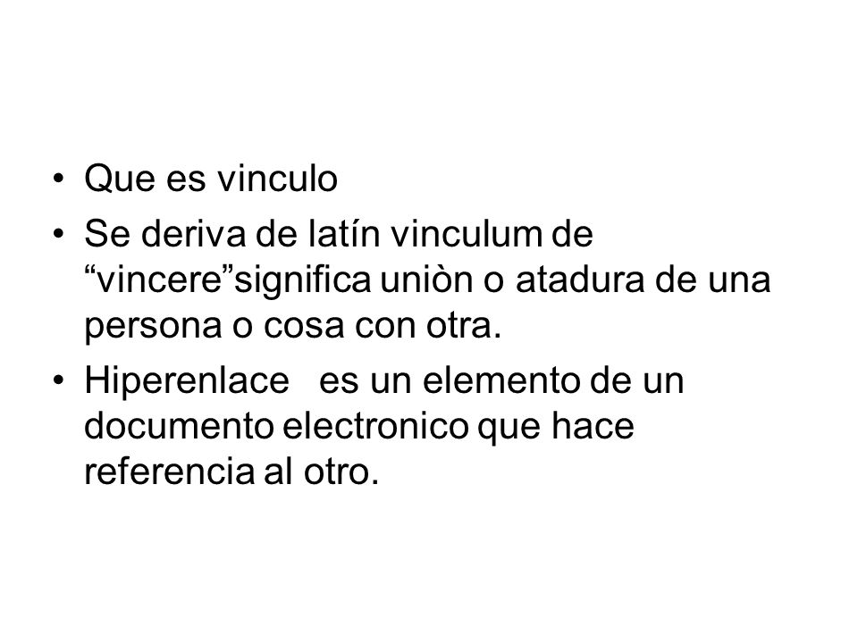 Que es vinculo Se deriva de latín vinculum de vinceresignifica uniòn o atadura de una persona o cosa con otra.