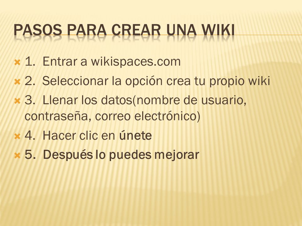 1. Entrar a wikispaces.com 2. Seleccionar la opción crea tu propio wiki 3.
