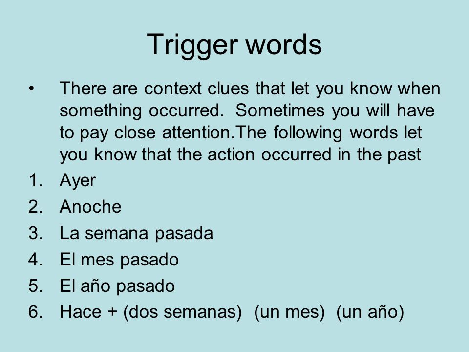Trigger words There are context clues that let you know when something occurred.