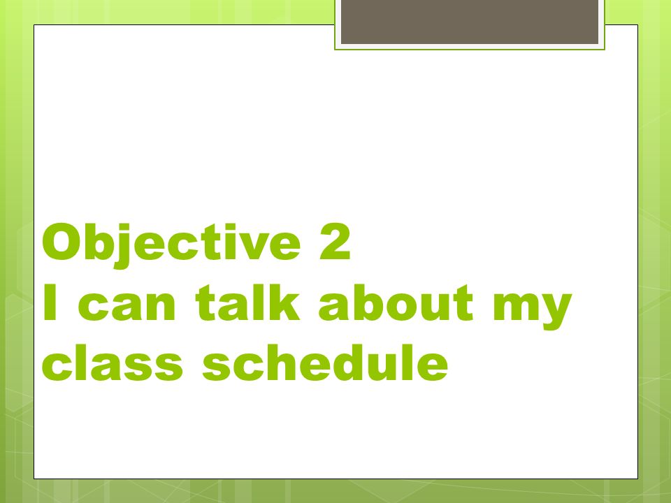 Objective 2 I can talk about my class schedule