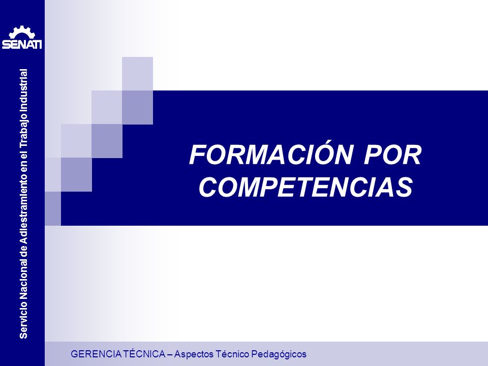 GERENCIA TÉCNICA – Aspectos Técnico Pedagógicos Servicio Nacional de Adiestramiento en el Trabajo Industrial FORMACIÓN POR COMPETENCIAS