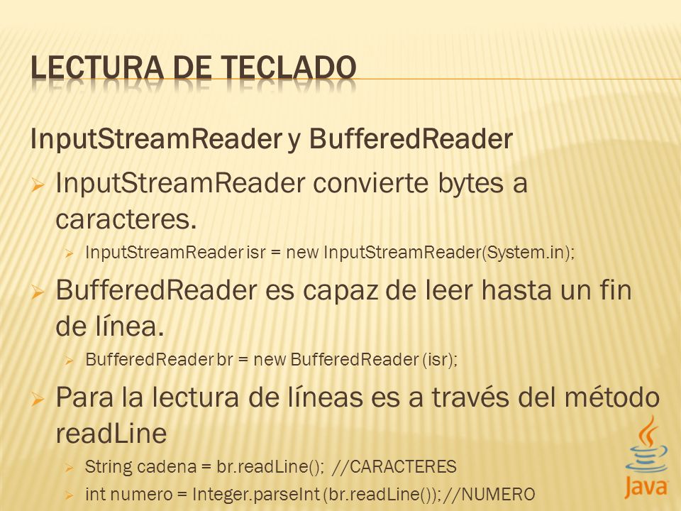 InputStreamReader y BufferedReader InputStreamReader convierte bytes a caracteres.
