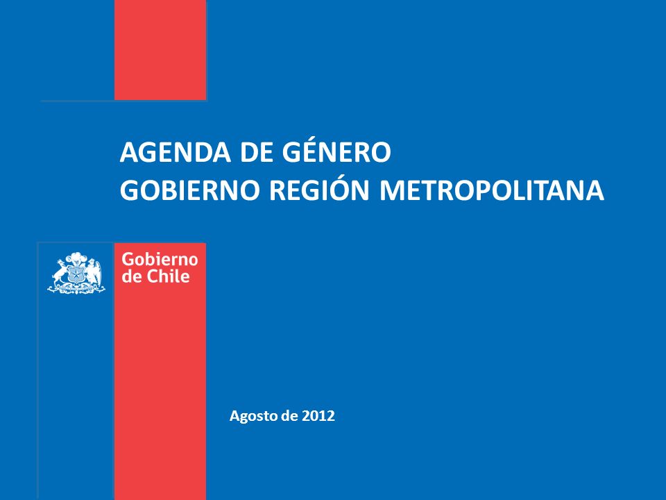 Agosto de 2012 AGENDA DE GÉNERO GOBIERNO REGIÓN METROPOLITANA