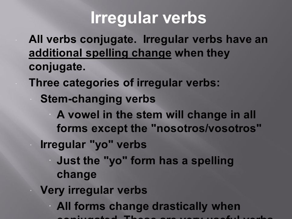 Irregular verbs All verbs conjugate.