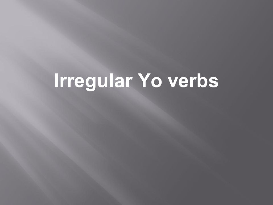 Irregular Yo verbs