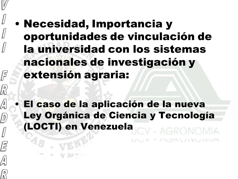 Necesidad, Importancia y oportunidades de vinculación de la universidad con los sistemas nacionales de investigación y extensión agraria: El caso de la aplicación de la nueva Ley Orgánica de Ciencia y Tecnología (LOCTI) en Venezuela