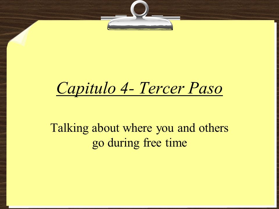 Capitulo 4- Tercer Paso Talking about where you and others go during free time