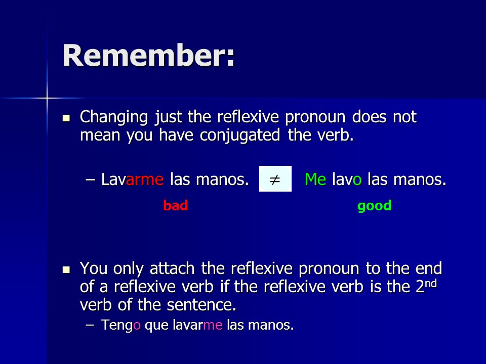 Remember: Changing just the reflexive pronoun does not mean you have conjugated the verb.