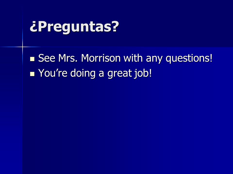 ¿Preguntas. See Mrs. Morrison with any questions.