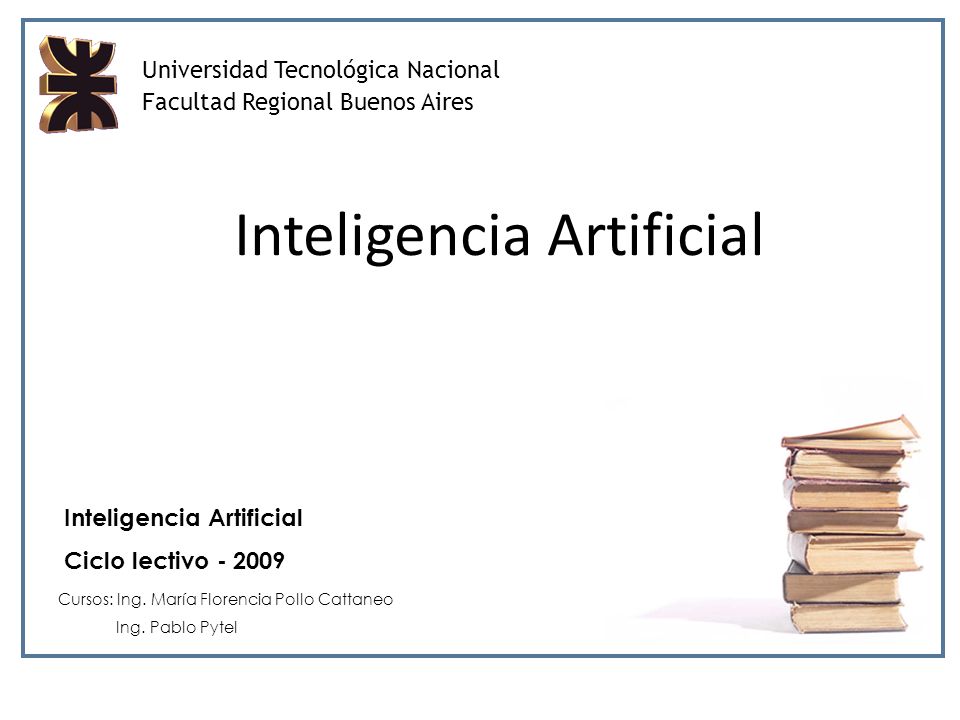 Universidad Tecnológica Nacional Facultad Regional Buenos Aires Inteligencia Artificial Ciclo lectivo Cursos: Ing.