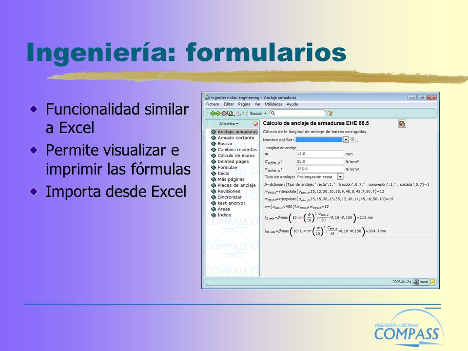 Ingeniería: formularios Funcionalidad similar a Excel Permite visualizar e imprimir las fórmulas Importa desde Excel