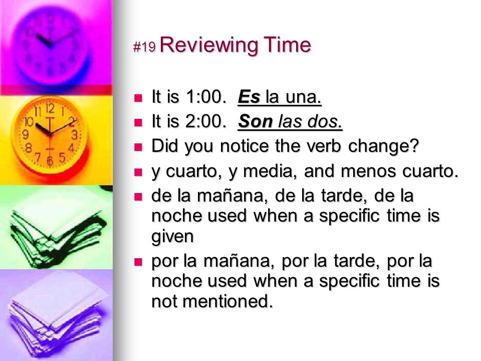 #19 Reviewing Time It is 1:00. Es la una. It is 1:00.