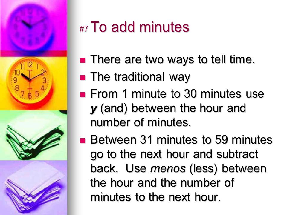 #7 To add minutes There are two ways to tell time.
