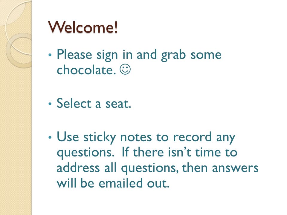 Welcome. Please sign in and grab some chocolate. Select a seat.
