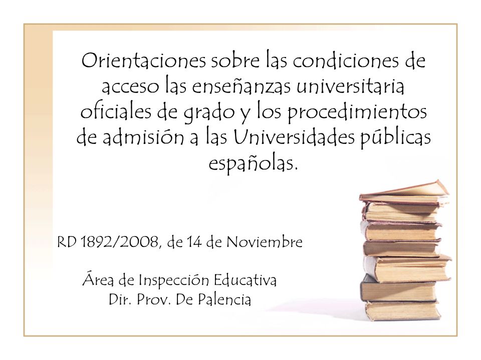 Orientaciones sobre las condiciones de acceso las enseñanzas universitaria oficiales de grado y los procedimientos de admisión a las Universidades públicas españolas.