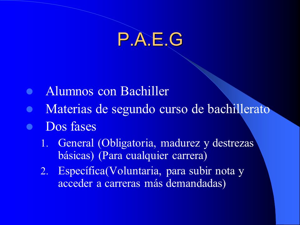 P.A.E.G Alumnos con Bachiller Materias de segundo curso de bachillerato Dos fases 1.