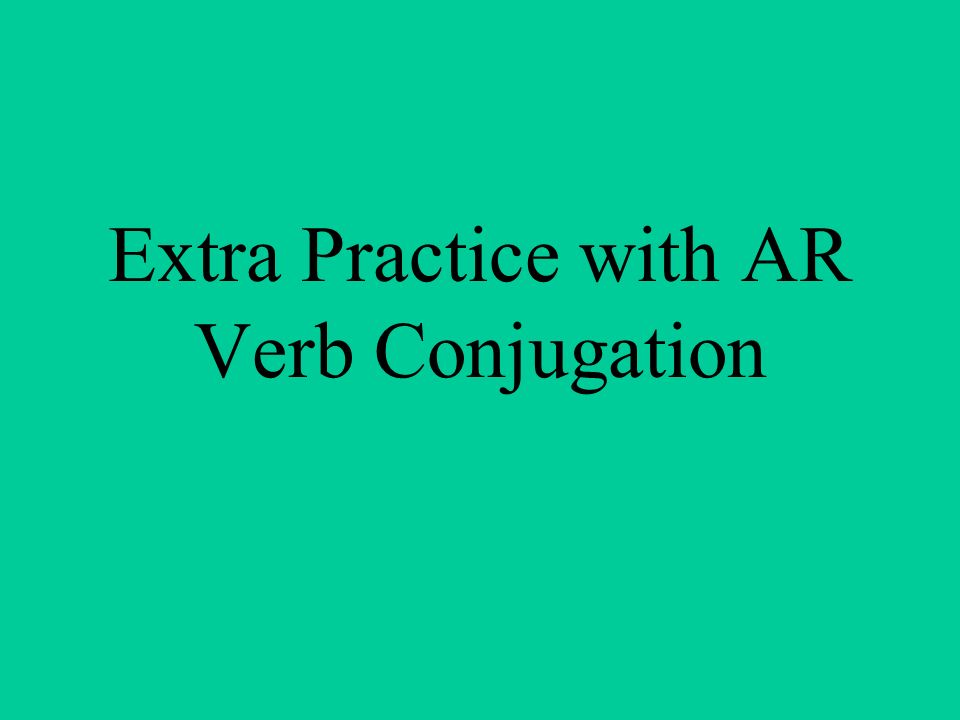 Extra Practice with AR Verb Conjugation