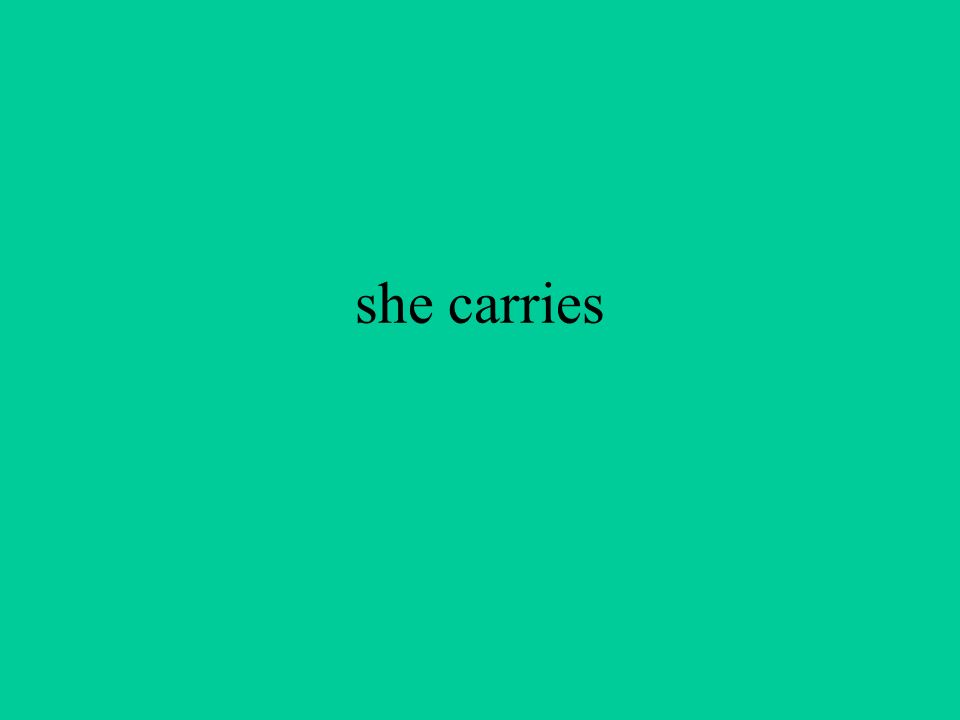 she carries