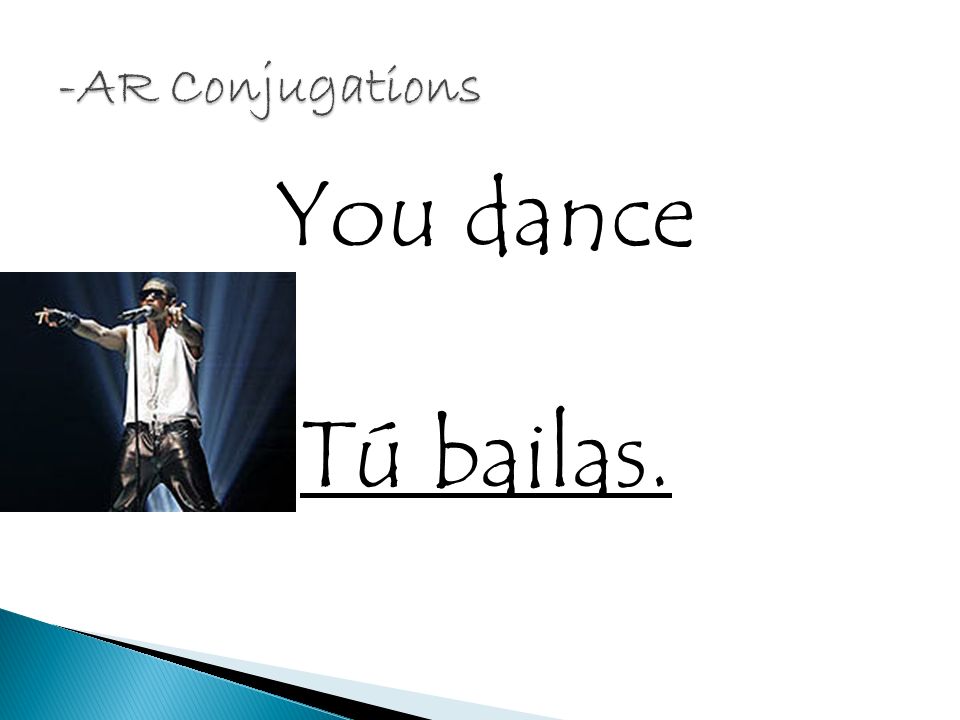 You dance Tú bailas.