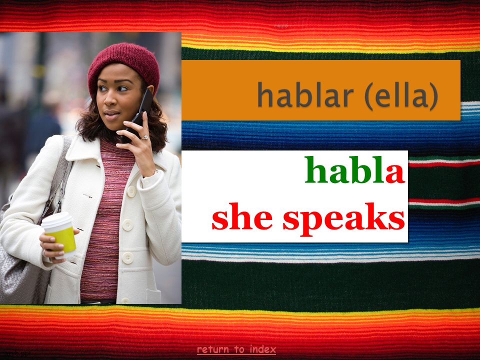 habla she speaks habla she speaks arvb.ppt return to index