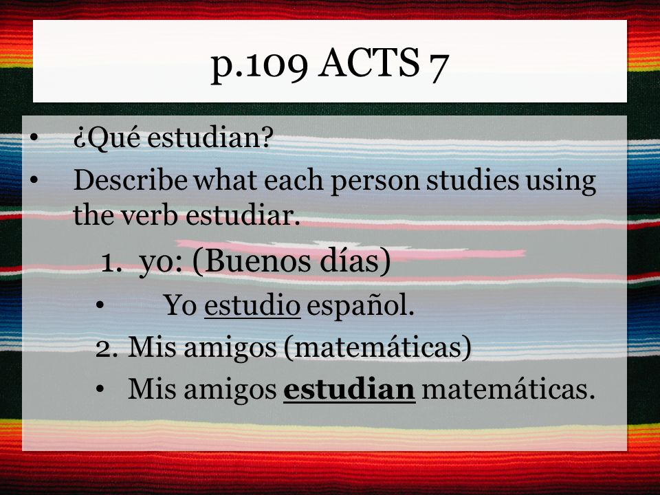 p.109 ACTS 7 ¿Qué estudian. Describe what each person studies using the verb estudiar.
