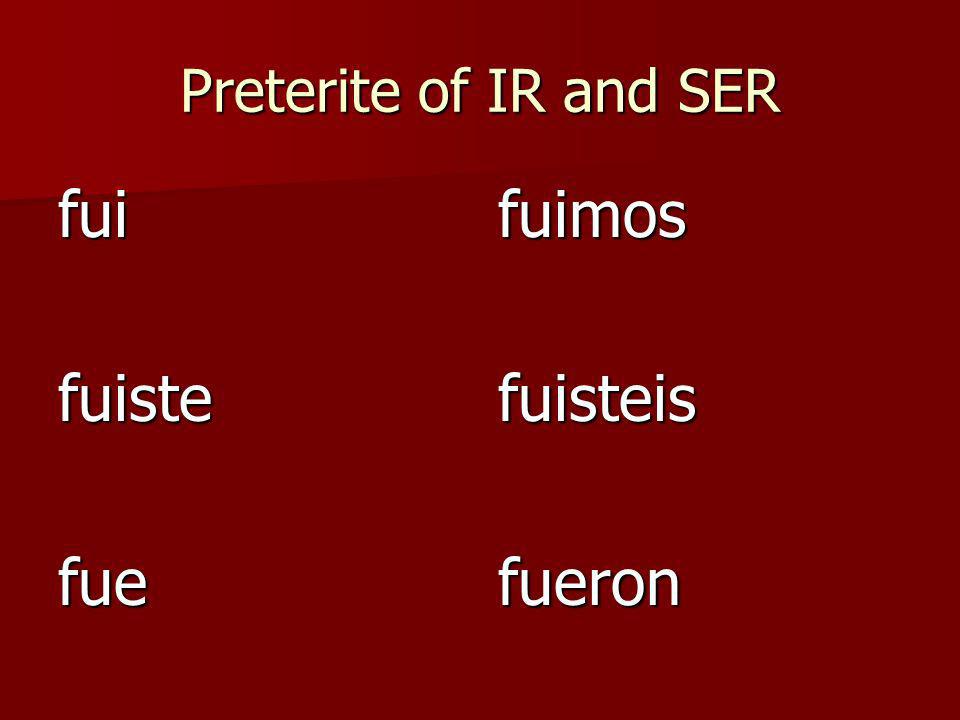 Preterite of IR and SER fuifuistefuefuimosfuisteisfueron