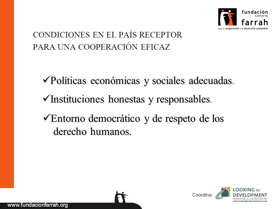 Coordina: CONDICIONES EN EL PAÍS RECEPTOR PARA UNA COOPERACIÓN EFICAZ Políticas económicas y sociales adecuadas.