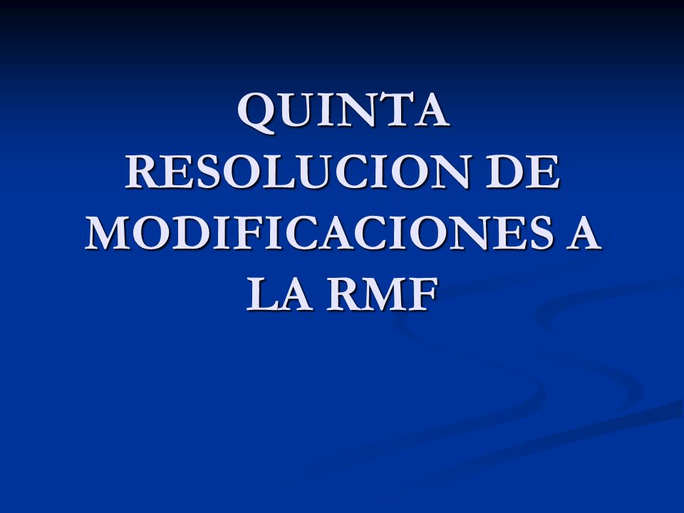 QUINTA RESOLUCION DE MODIFICACIONES A LA RMF