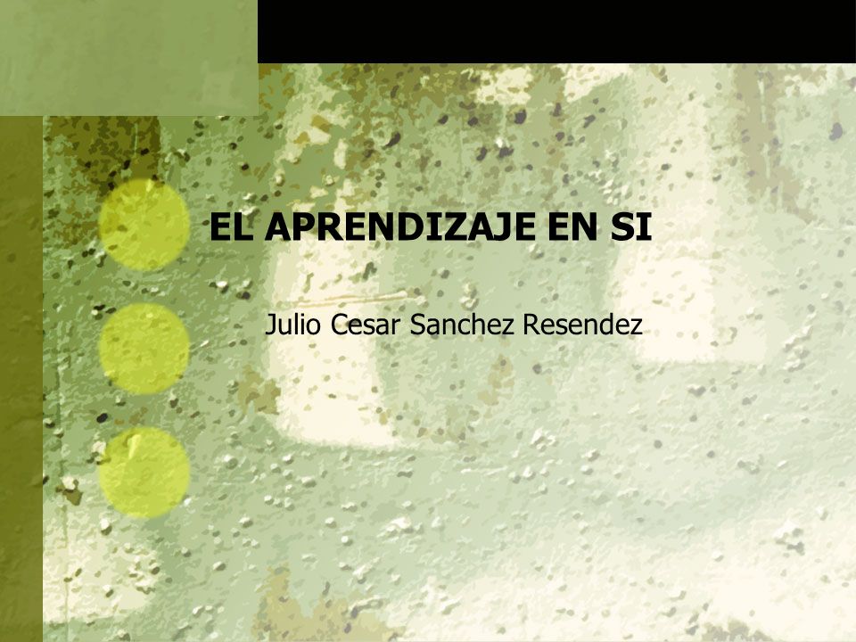 EL APRENDIZAJE EN SI Julio Cesar Sanchez Resendez