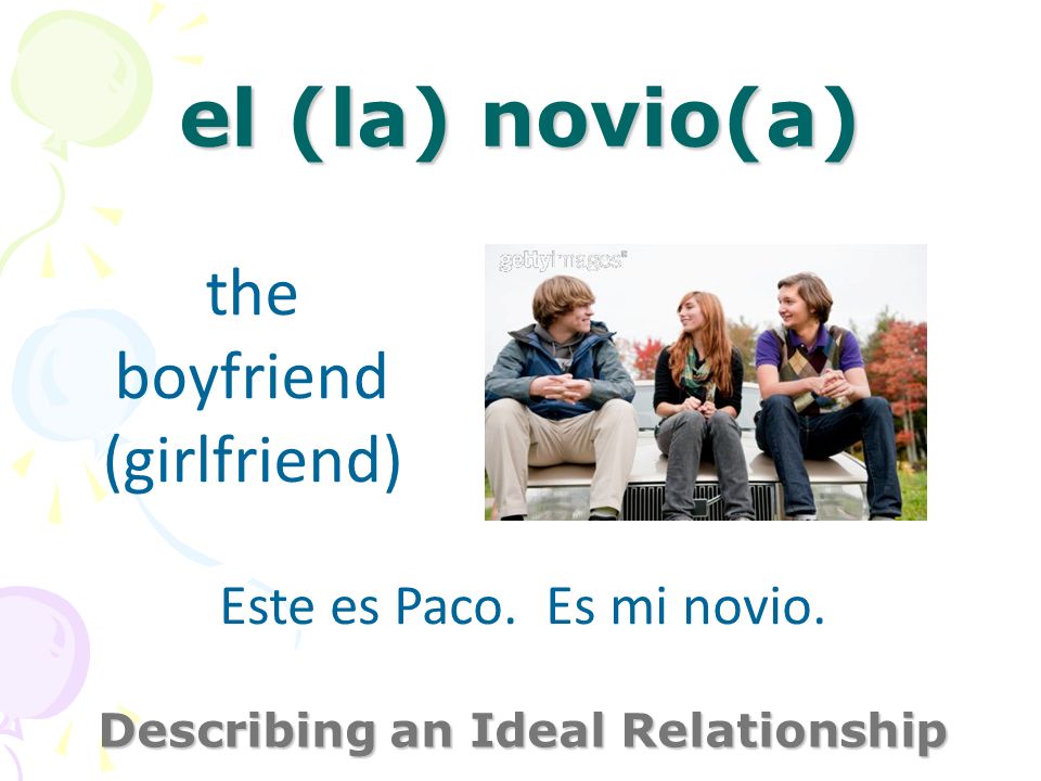 el (la) novio(a) Describing an Ideal Relationship the boyfriend (girlfriend) Este es Paco.