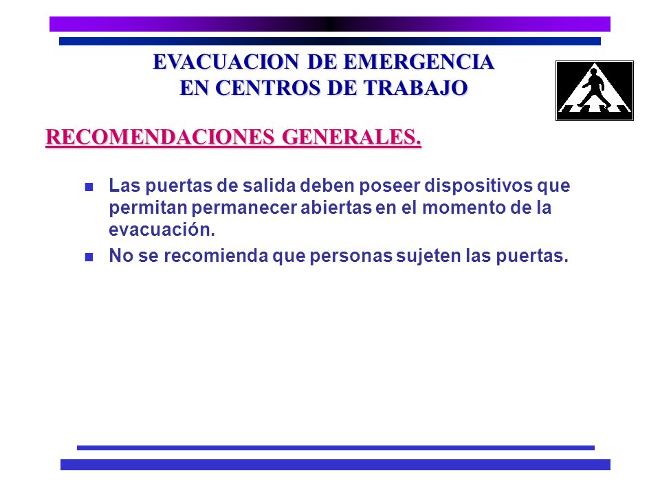 EVACUACION DE EMERGENCIA EN CENTROS DE TRABAJO n Debe disponerse por lo menos de dos salidas alternas.