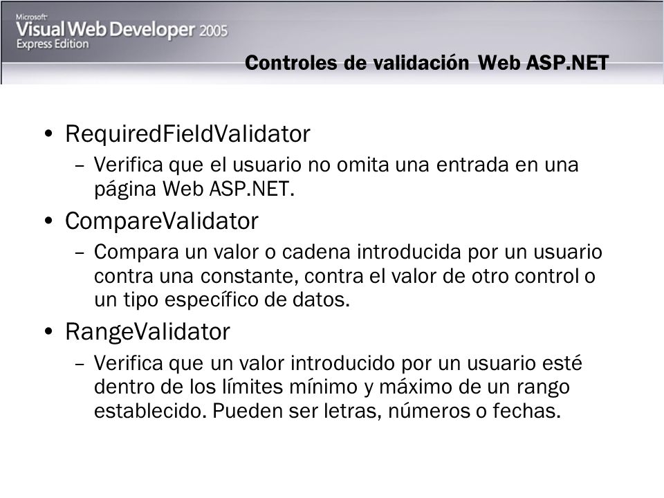Controles de validación Web ASP.NET RequiredFieldValidator –Verifica que el usuario no omita una entrada en una página Web ASP.NET.