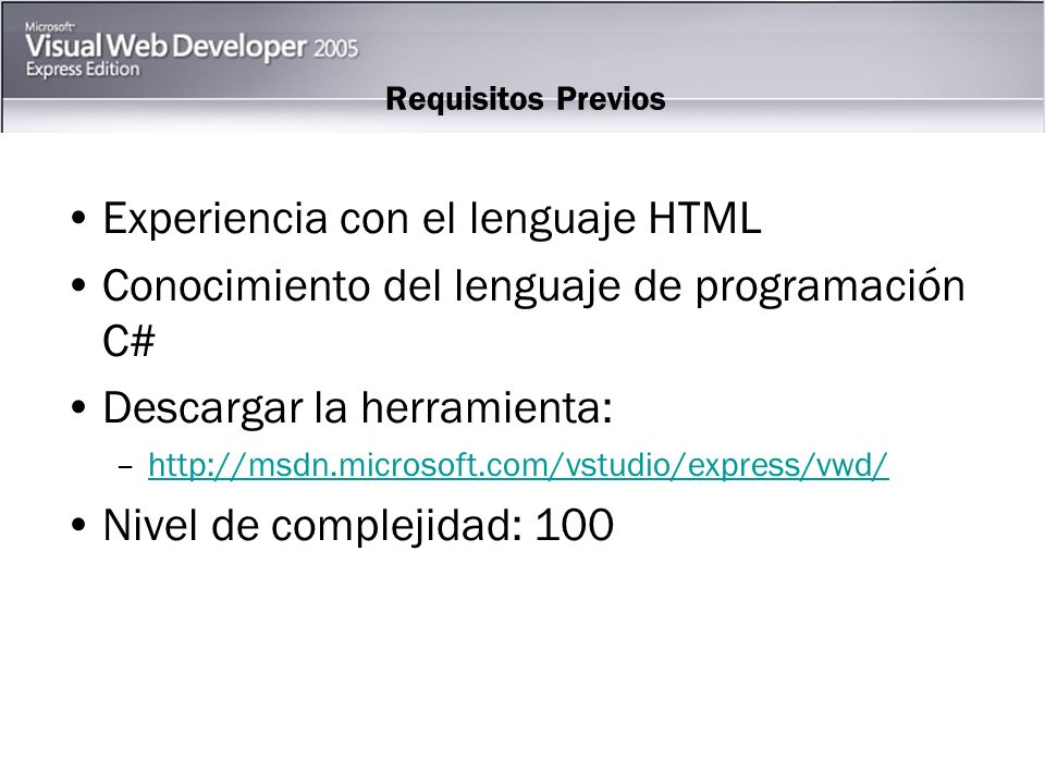 Requisitos Previos Experiencia con el lenguaje HTML Conocimiento del lenguaje de programación C# Descargar la herramienta: –  Nivel de complejidad: 100