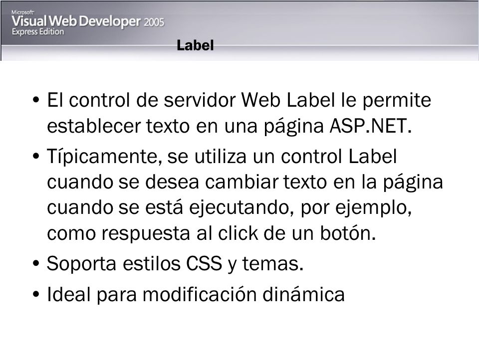 Label El control de servidor Web Label le permite establecer texto en una página ASP.NET.