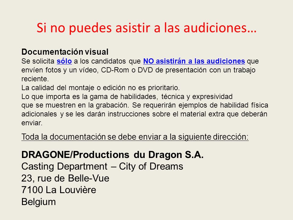 Documentación visual Se solicita sólo a los candidatos que NO asistirán a las audiciones que envíen fotos y un vídeo, CD-Rom o DVD de presentación con un trabajo reciente.