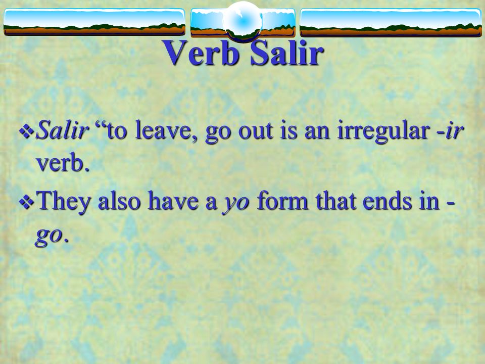 Verbs Salir You already know three -er verbs that have a yo form that ends in -go.