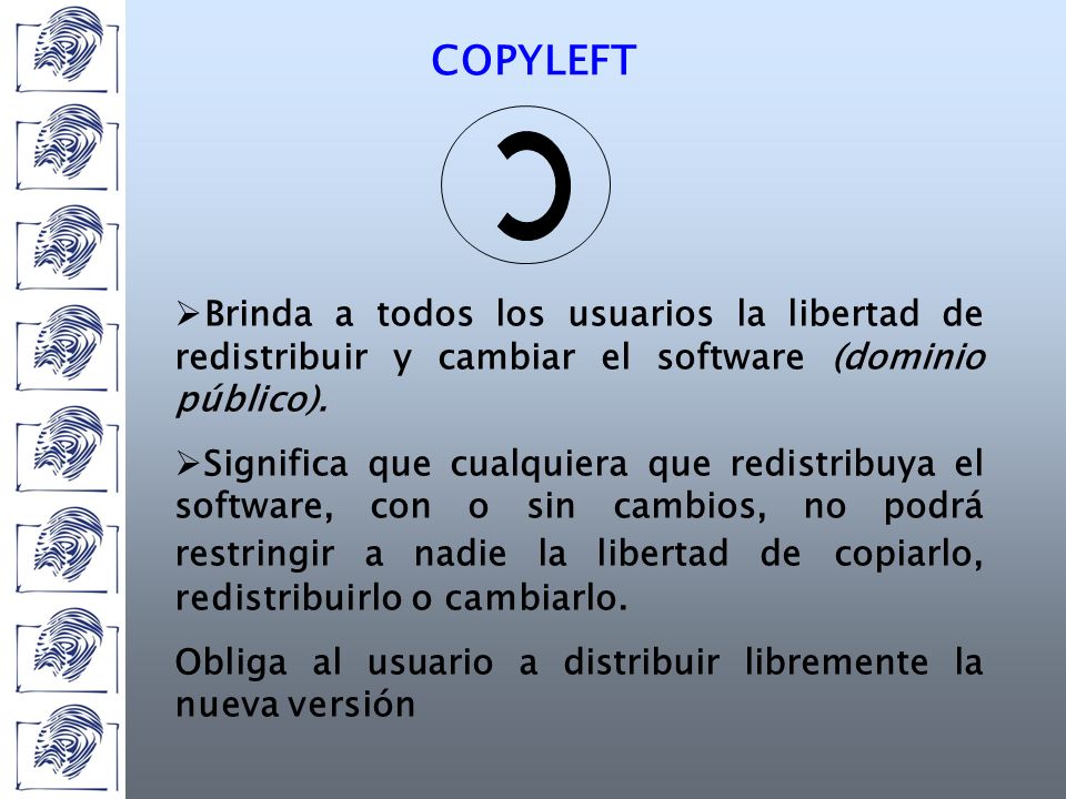 COPYLEFT Brinda a todos los usuarios la libertad de redistribuir y cambiar el software (dominio público).