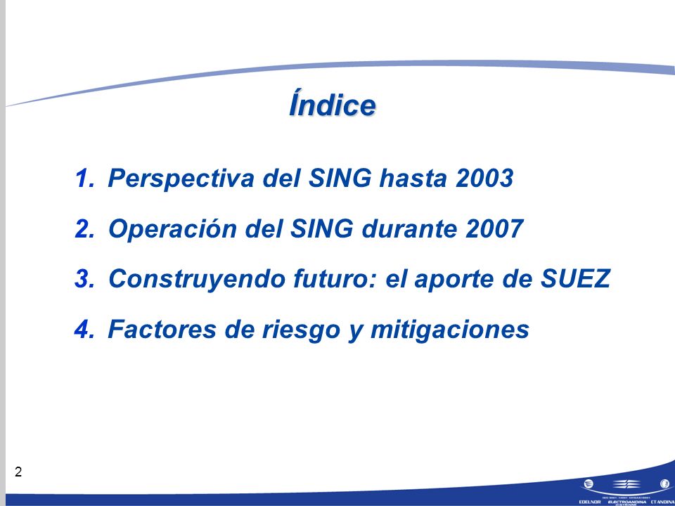 2 Índice 1.Perspectiva del SING hasta Operación del SING durante Construyendo futuro: el aporte de SUEZ 4.Factores de riesgo y mitigaciones