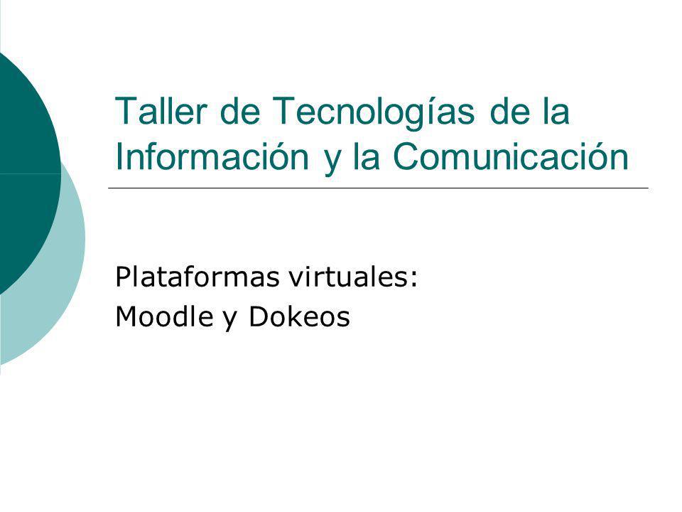 Taller de Tecnologías de la Información y la Comunicación Plataformas virtuales: Moodle y Dokeos