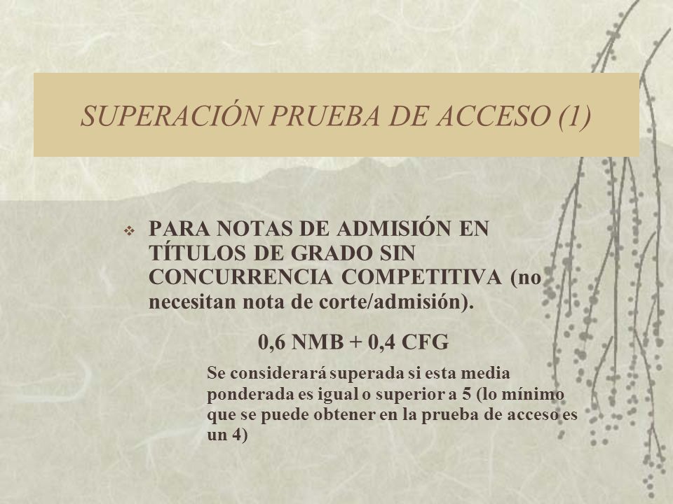 SUPERACIÓN PRUEBA DE ACCESO (1) PARA NOTAS DE ADMISIÓN EN TÍTULOS DE GRADO SIN CONCURRENCIA COMPETITIVA (no necesitan nota de corte/admisión).